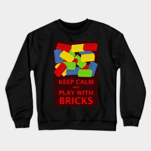 KEEP CALM AND PLAY WITH BRICKS Crewneck Sweatshirt